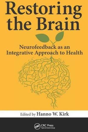Restoring the Brain: Neurofeedback as an Integrative Approach Restoring the Brain:
Neurofeedback as an Integrative Approach