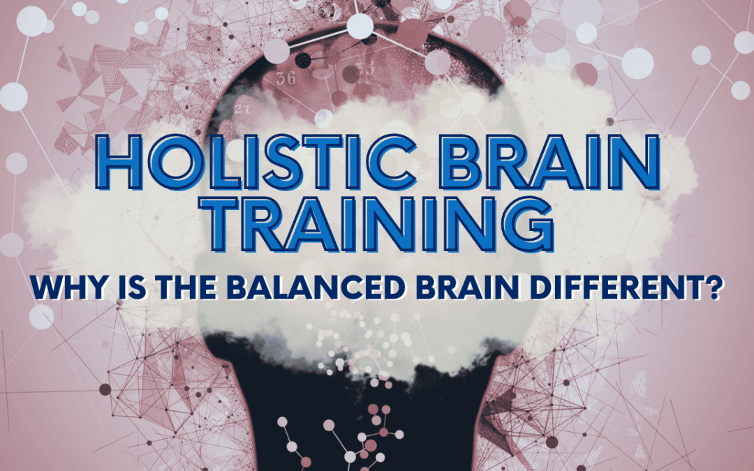 Holistic Brain Training: Why Is The Balanced Brain Different?